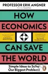 How Economics Can Save the World (Simple Ideas to Solve Our Biggest Problems) - kniha z kategorie Ekonomie