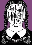 What Would Wednesday Do? (Embrace your villain era and thrive) - kniha z kategorie Motivace a seberozvoj