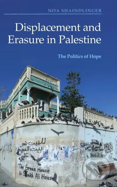 Displacement and Erasure in Palestine (The Politics of Hope) - kniha z kategorie Humanitní a společenské vědy