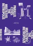Parallel Cities (The Multilevel Metropolis) - Andrew Blauvelt - kniha z kategorie Architektura