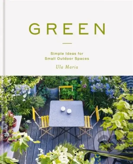 Green (Simple Ideas for Small Outdoor Spaces) - Ula Maria - kniha z kategorie Dům, byt a zahrada