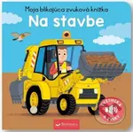 Moja blikajúca zvuková knižka: Na stavbe - kniha z kategorie Pro děti