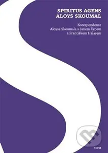 Spiritus agens Aloys Skoumal (Korespondence Aloyse Skoumala s Janem Čepem a Františkem Halasem) - kniha z kategorie Literární věda