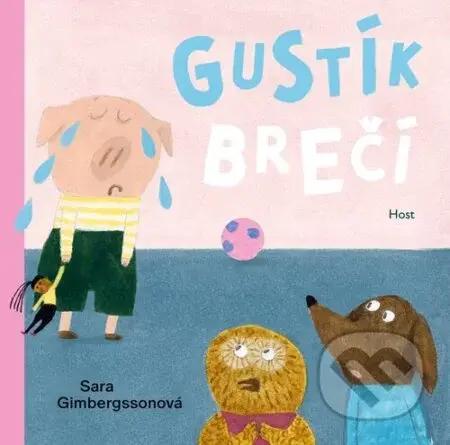 Gustík brečí - Sara Gimbergsson, Sara Gimbergsson (ilustrátor) - kniha z kategorie Beletrie pro děti