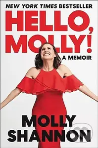Hello Molly (A Memoir) - Molly Shannon, Sean Wilsey