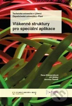 Vlákenné struktury pro speciální aplikace - Dana Křemenáková, Jiří Militký, Jaroslav Šesták - kniha z kategorie Přírodní vědy a technika