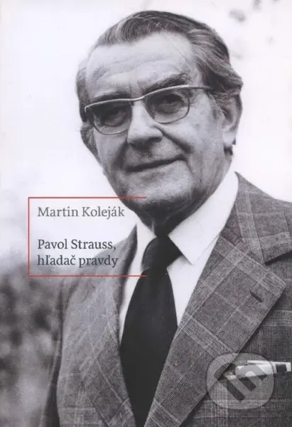 Pavol Štrauss, hľadač pravdy - Martin Koleják - kniha z kategorie Životopisy
