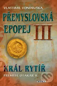 Přemyslovská epopej III. - Král rytíř Přemysl II. Otakar - kniha z kategorie Společenská beletrie