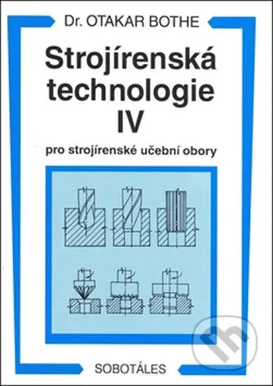 Strojírenská technologie IV (Pro strojírenské učební obory) - kniha z kategorie Přírodní vědy a technika