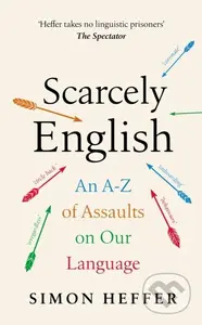 Scarcely English (An A to Z of Assaults On Our Language) - kniha z kategorie Jazykové učebnice a slovníky