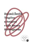 Tragično a Antigona v díle Sorena Kierkegaarda - Dalimil Ševčík - kniha z kategorie Filozofie