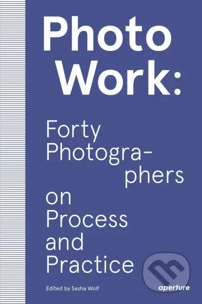 PhotoWork (Forty Photographers on Process and Practice) - kniha z kategorie Fotografie