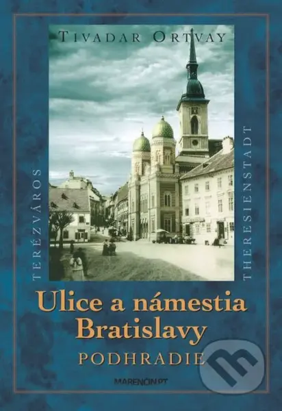 Ulice a námestia Bratislavy - Podhradie - Tivadar Ortvay - kniha z kategorie Historie