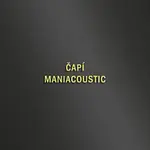 Maniac – ČAPÍ - MANIACOUSTIC