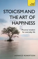 Stoicism and the Art of Happiness - Donald Robertson
