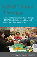 LEGOÂ®-Based Therapy - Simon Baron-Cohen, Daniel B. LeGoff, GW Krauss, Georgina Gomez De La Gomez De La Cuesta