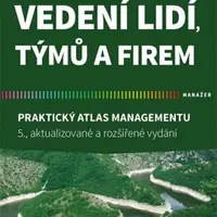 Vedení lidí, týmů a firem - Praktický atlas managementu - Jiří Plamínek