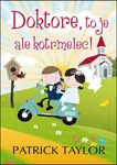 Doktore, to je ale kotrmelec! - Patrick Taylor