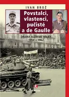 Povstalci, vlastnenci, pučisté a de Gaulle - Ivan Brož