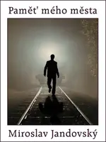 Paměť mého města - Miroslav Jandovský