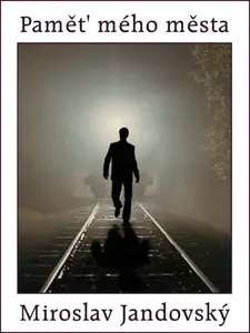 Paměť mého města - Miroslav Jandovský