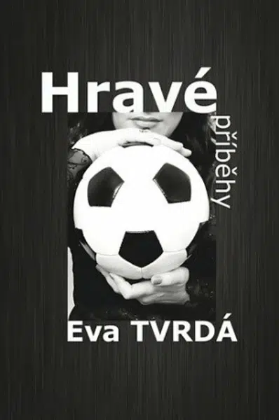 Hravé příběhy - Eva Tvrdá