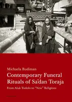 Contemporary Funeral Rituals of Sa'dan Toraja. From Aluk Todolo to "New" Religions - Michaela Budiman