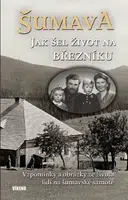 Šumava - Jak šel život na Březníku - Jitka Maršálková