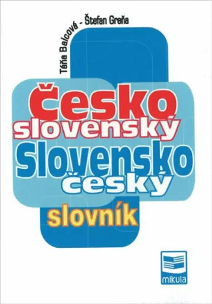 Česko slovenský Slovensko český slovník - Táňa Balcová, Štefan Greňa