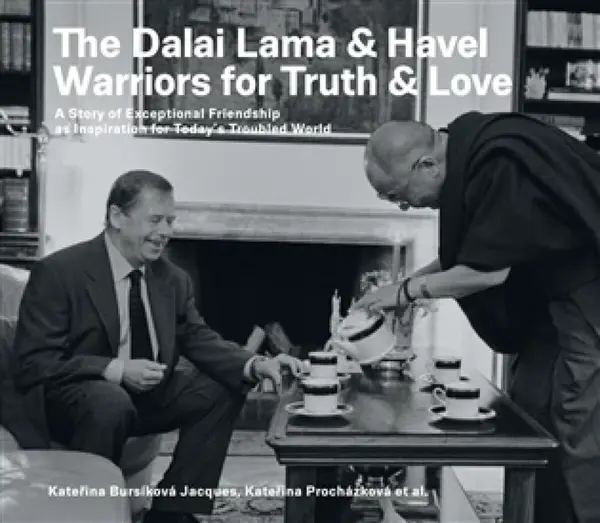 The Dalai Lama & Havel. Warriors for Truth & Love - Kateřina Procházková, Kateřina Jacques Bursíková