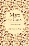 Marx for Cats (A Radical Bestiary) - Leigh Claire La Berge - kniha z kategorie Byznys a management