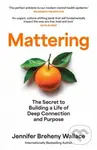 Mattering (The Secret to Building a Life of Deep Connection and Purpose)