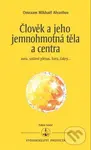Člověk a jeho jemnohmotná těla a centra - Omraam Mikhaël Aivanhov