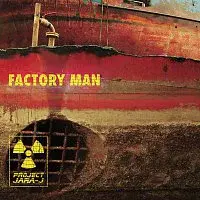 Project Jara-J – Factory Man