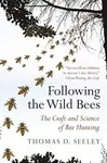Following the Wild Bees - Thomas D. Seeley