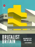 Brutalist Britain - Elain Harwood
