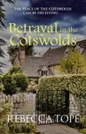 Betrayal in the Cotswolds - Rebecca  Tope