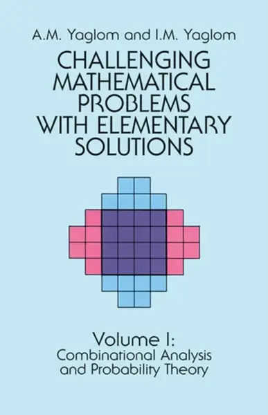 Challenging Mathematical Problems with Elementary Solutions, Vol. I - A. M. Yaglom, I. M. Yaglom
