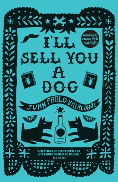 Iâ€™ll Sell You a Dog - Juan Pablo Villalobos