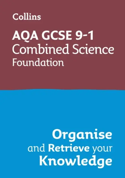AQA GCSE 9-1 Combined Science Trilogy Foundation Organise and Retrieve Your Knowledge - Collins GCSE