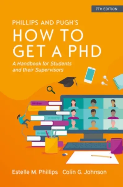 How to Get a PhD: A Handbook for Students and Their Supervisors - Colin Johnson, Estelle Phillips
