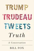 Trump, Trudeau, Tweets, Truth - Bill Fox