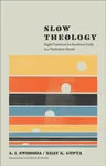 Slow Theology - A. J. Swoboda, Nijay K. Gupta