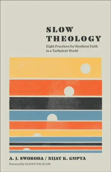 Slow Theology - A. J. Swoboda, Nijay K. Gupta