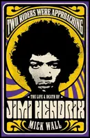 Two Riders Were Approaching: The Life & Death of Jimi Hendrix - Mick Wall
