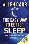 Allen Carr's Easy Way to Better Sleep - Allen Carr, John Dicey