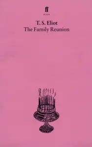 The Family Reunion - T. S. Eliot