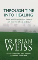 Through Time Into Healing - Dr. Brian Weiss