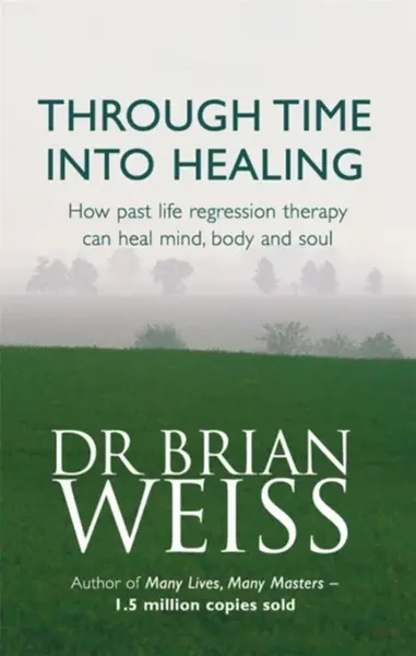 Through Time Into Healing - Dr. Brian Weiss