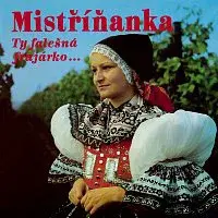 Dechová hudba Mistříňanka – Ty falešná frajárko...